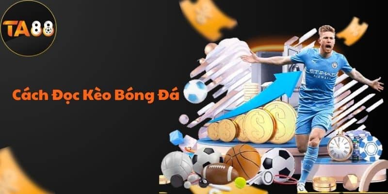 Cách Đọc Kèo Bóng Đá Dễ Hiểu Cho Người Mới Bắt Đầu 2024