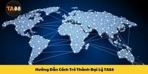 Hướng Dẫn Cách Trở Thành Đại Lý TA88